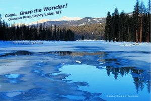 Come Grasp the Wonder!  Clearwater River, Seeley Lake Montana