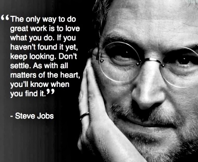 Love what you do Steve Jobs